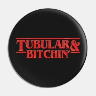 Tubular and Bitchin' Pin