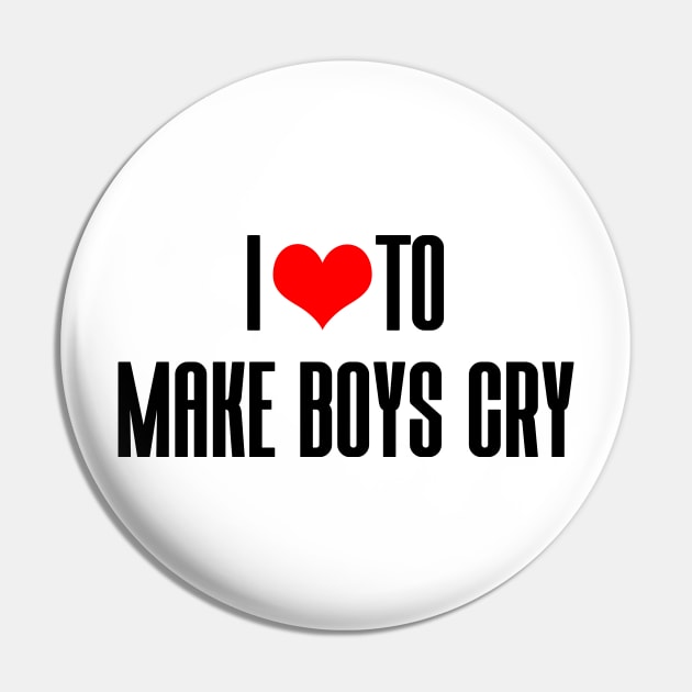 I LOVE TO MAKE BOYS CRY Pin by Ajiw