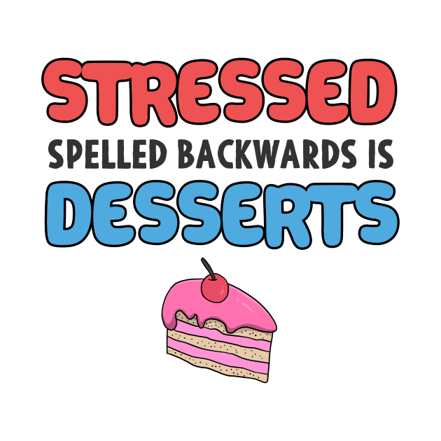 Stressed Spelled Backwards is Desserts Baker Gift by Mesyo