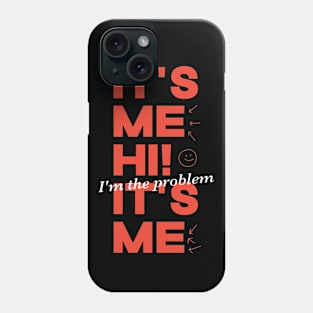 It's Me Hi! I'm The Problem It's Me Phone Case