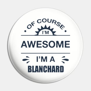 Of Course I Am Awesome I Am A Blanchard Awesome Pin