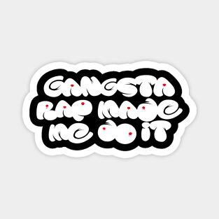 GANGSTA RAP MADE ME DO IT Magnet