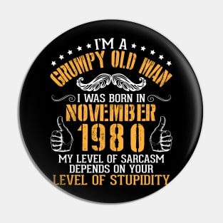 I'm A Grumpy Old Man I Was Born In November 1980 My Level Of Sarcasm Depends On Your Level Stupidity Pin