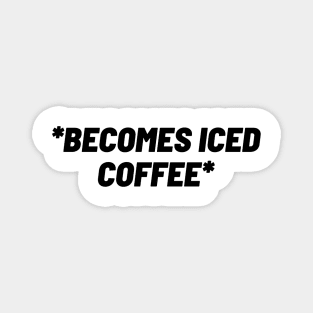 becomes iced coffee Magnet