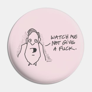Watch me not give a fuck. Pin