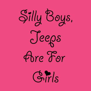 Silly Boys Jeeps are for Girls T-Shirt