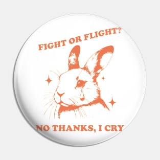 Fight Or Flight? No Thanks, I Cry Pin