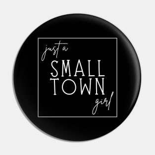 Just a Small Town Girl (white) Pin