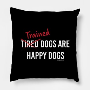 Trained Dogs are Happy Dogs (White Text) Pillow