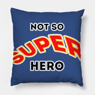 Not So Super Hero Pillow