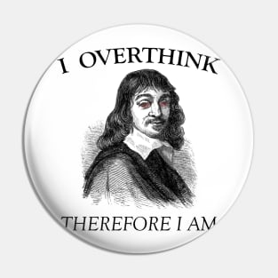 I Overthink, Therefore I am Pin