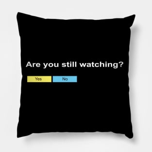 Are you still watching? Pillow