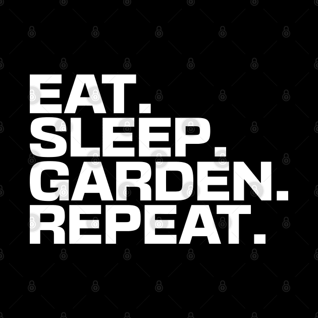 Eat Sleep Garden Repeat by Ryan-Cox