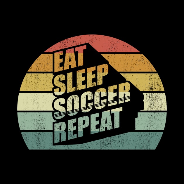 Vintage Retro Eat Sleep Soccer Repeat Funny Coach or Player Father's Day Gift by SomeRays