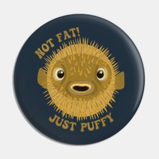 Cute Pufferfish - Not Fat! Just Puffy Pin