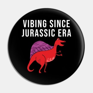 Vibing since jurassic era Pin