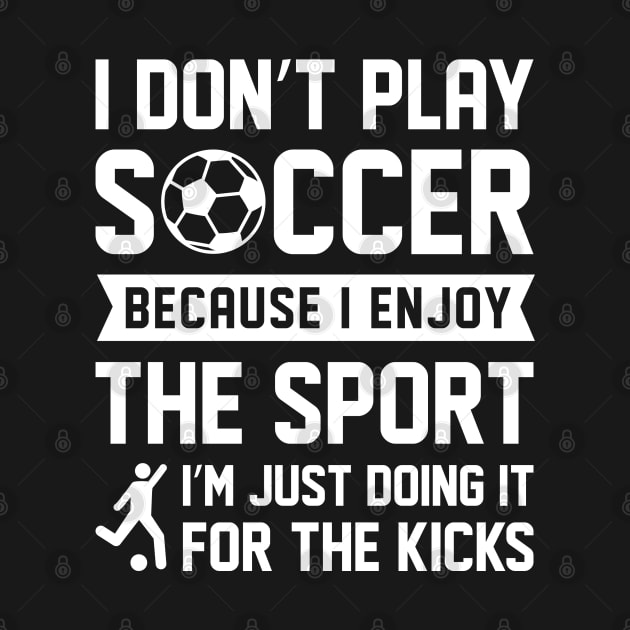 I Don’t Play Soccer by LuckyFoxDesigns