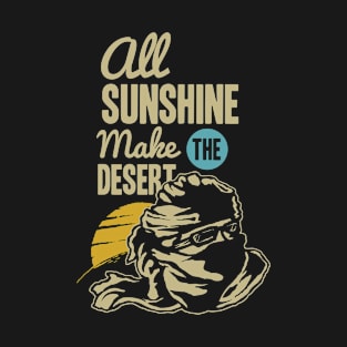 All Sunshine Make The Desert T-Shirt