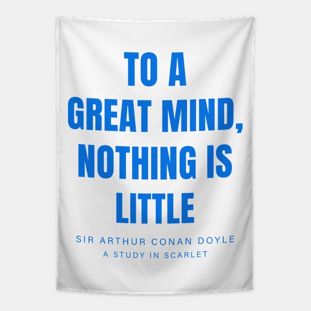 "To a great mind, nothing is little" - Sherlock Holmes by Sir Arthur Conan Doyle (A study in scarlet) Tapestry by The Inspiration Nexus