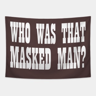 Who Was That Masked Man? Tapestry