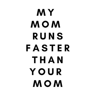 My Mom Runs Faster Than Your Mom T-Shirt