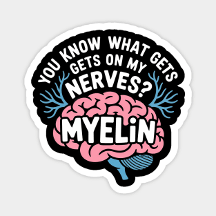 Funny Biology You Know What Gets On My Nerves Myelin Magnet