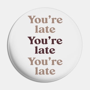 You're Late v3 Pin