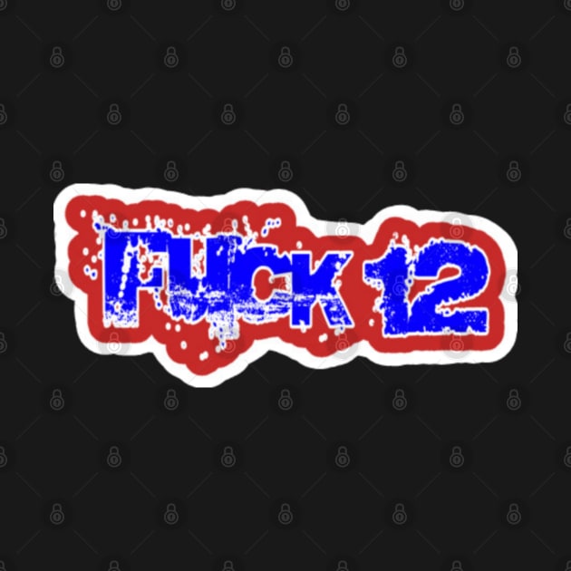 FUCK 12 Sticker - Front by Subversive-Ware 