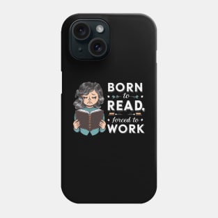 Born to read, forced to work Phone Case