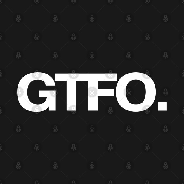 GTFO. by TheBestWords