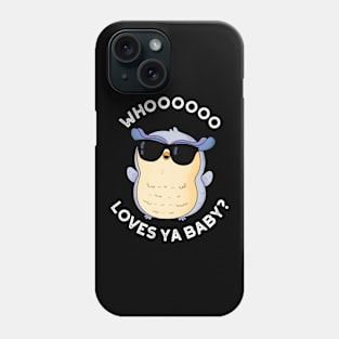 Whoo Loves Ya Baby Funny Owl Puns Phone Case