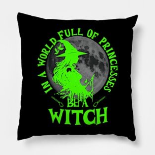 In a world full of princesses be a witch bright green text Pillow