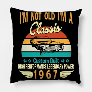 Happy Birthday Born In 1967 I'm Not Old I'm A Classic Custom Built High Performance Legendary Power Pillow