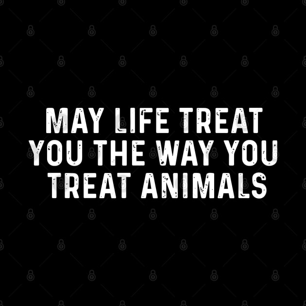 May Life Treat You The Way You Treat Animals Retro Vintage by rhazi mode plagget