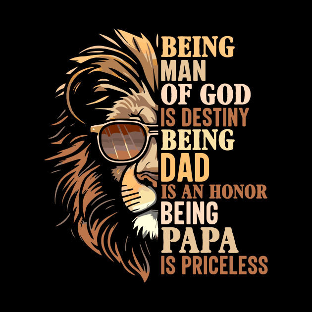 being man of god is destiny being dad is an honor being papa is priceless by TheDesignDepot