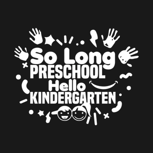 So Long Preschool Hello Kindergarten, Moving up to the next grade! T-Shirt