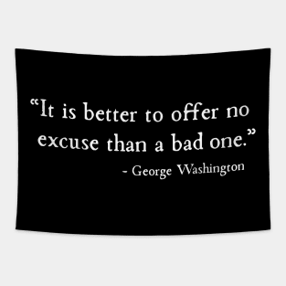 Better To Offer No Excuse Than A Bad One George Washington Tapestry