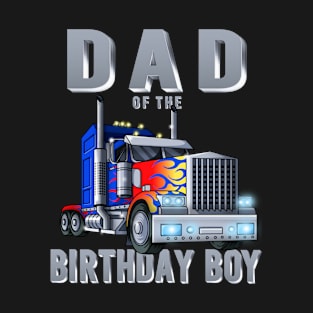 Dad of the Big Rig Trucker Birthday Boy Matching Bday T-Shirt