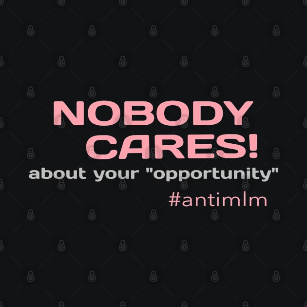 Nobody Cares About Your Opportunity #antimlm by Lone Wolf Works