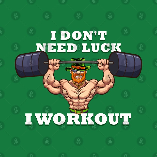 I dont need luck I workout St Patricks Day by Live Together