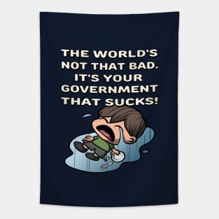 The World's Not Bad, Your Government Sucks in Funny Boy Cartoon - Anime Satire Design Tapestry
