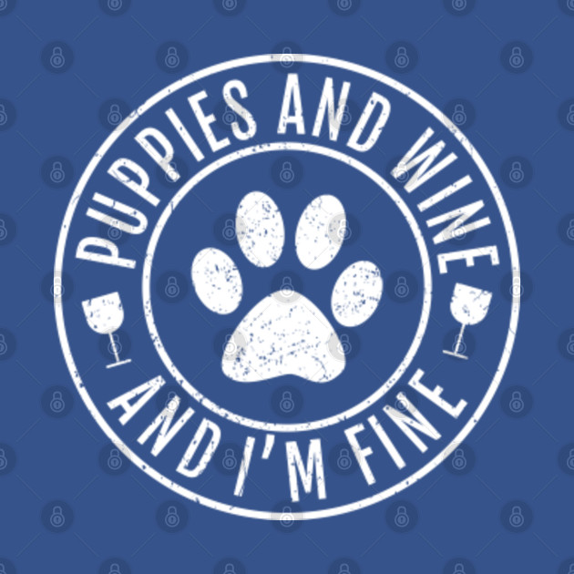 Discover Puppies And Wine And I'm Fine - Dogs - T-Shirt