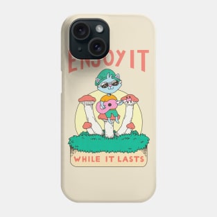 Enjoy it while it lasts Phone Case