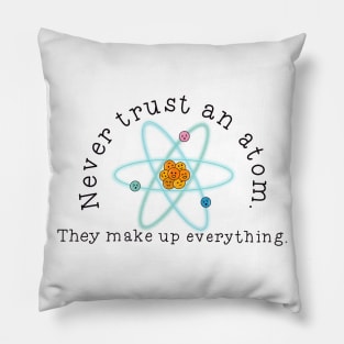 Never Trust An Atom Pillow