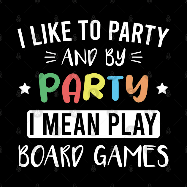 I Like to Party and By Party I Mean Play Board Games by FOZClothing