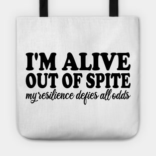 i'm alive out of spite my resilience defies all odds Tote