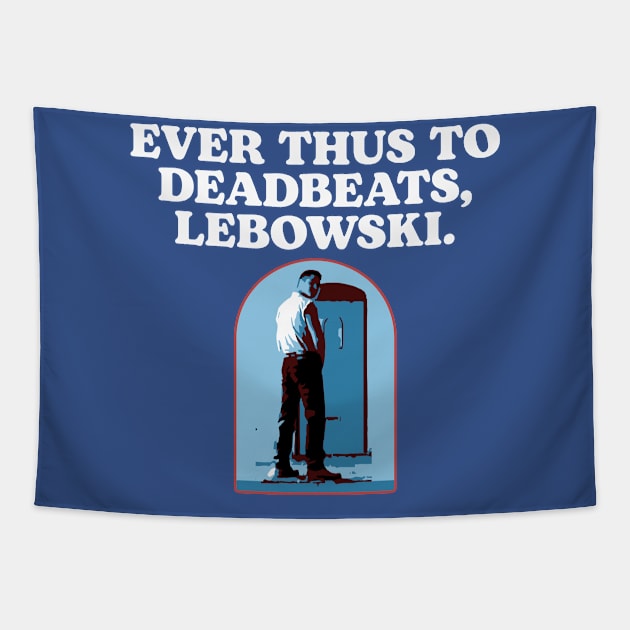 Ever Thus To Deadbeats, Lebowski Funny Woo Pee The Dude Tapestry by GIANTSTEPDESIGN