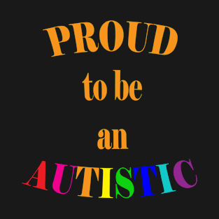 Proud to be an Autistic- Orange T-Shirt