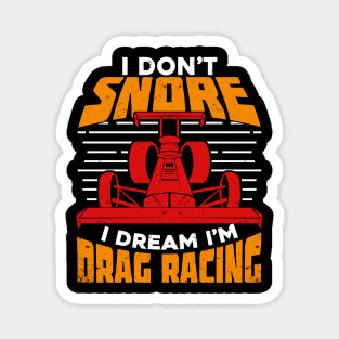 I Don't Snore I Dream I'm Drag Racing Magnet