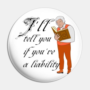 I'll tell you if you're a liability Pin